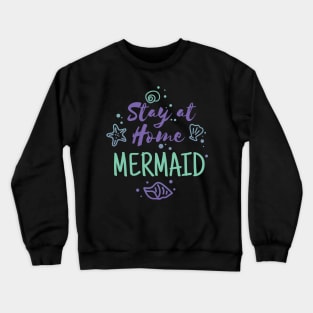 Stay at Home Mermaid Funny T Shirt Crewneck Sweatshirt